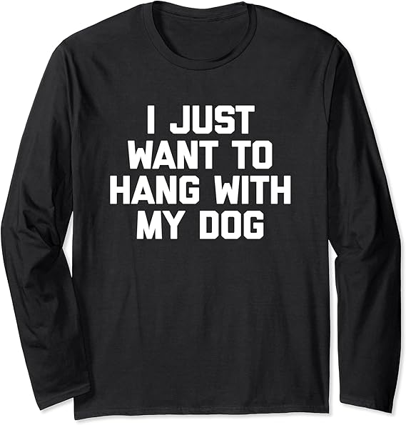 i just want to hang with my dog shirt